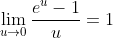 \lim_{u\rightarrow{0}}\frac{e^u-1}{u}=1