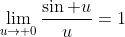\lim_{u\to 0}\frac{\sin u}{u}=1