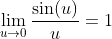 \lim_{u\to0}\frac{\sin(u)}{u}=1