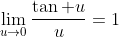 \lim_{u\to0}\frac{\tan u}{u}=1