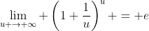 \lim_{u \to \infty} \left(1+\frac{1}{u}\right)^u = e