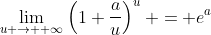 \lim_{u \to +\infty}\left(1+\frac{a}{u}\right)^{u} = e^a