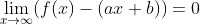 \lim_{x\rightarrow\infty}(f(x)-(ax+b))=0