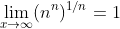 \lim_{x\rightarrow\infty}(n^n)^{1/n}=1