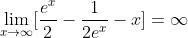 \lim_{x\rightarrow{\infty}}[\frac{e^{x}}{2}-\frac{1}{2e^{x}}-x]={\infty}