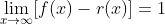 \lim_{x\rightarrow{\infty}}[f(x)-r(x)]=1