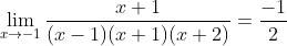 \lim_{x\rightarrow{-1}}\frac{x+1}{(x-1)(x+1)(x+2)}=\frac{-1}{2}