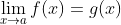 \lim_{x\rightarrow{a}}f(x)=g(x)