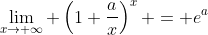 \lim_{x\rightarrow \infty} \left(1+\frac{a}{x}\right)^x = e^a