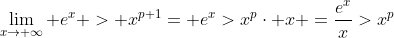 \lim_{x\rightarrow \infty} e^x > x^{p+1}= e^x>x^p\cdot x =\frac{e^x}{x}>x^p