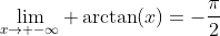 \lim_{x\rightarrow -\infty} \arctan(x)=-\frac{\pi}{2}