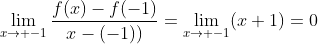 \lim_{x\rightarrow -1}\frac{f(x)-f(-1)}{x-(-1))}=\lim_{x\rightarrow -1}(x+1)=0
