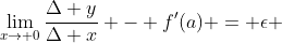\lim_{x\rightarrow 0}\frac{\Delta y}{\Delta x} - f'(a) = \epsilon 