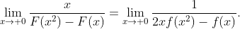 \lim_{x\rightarrow 0}\frac{x}{F(x^2)-F(x)}=\lim_{x\rightarrow 0}\frac{1}{2xf(x^2)-f(x)}.