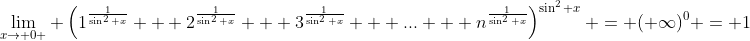 \lim_{x\rightarrow 0+} \left(1^{\frac{1}{\sin^2 x}} + 2^{\frac{1}{\sin^2 x}} + 3^{\frac{1}{\sin^2 x}} + \mbox{...} + n^{\frac{1}{\sin^2 x}}\right)^{\sin^2 x} = (+\infty)^{0} = 1