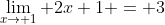 \lim_{x\rightarrow 1} 2x+1 = 3