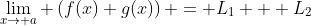 \lim_{x\rightarrow a} \left(f(x)+g(x)\right) = L_1 + L_2