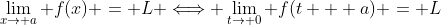 \lim_{x\rightarrow a} f(x) = L \Longleftrightarrow \lim_{t\rightarrow 0} f(t + a) = L
