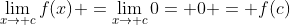 \lim_{x\rightarrow c}{f(x)} =\lim_{x\rightarrow c}{0}= 0 = f(c)