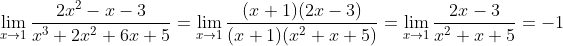 \lim_{x\to\-1}\frac{2x^{2}-x-3}{x^{3}+2x^{2}+6x+5}=\lim_{x\to\-1}\frac{(x+1)(2x-3)}{(x+1)(x^{2}+x+5)}=\lim_{x\to\-1}\frac{2x-3}{x^{2}+x+5}=-1