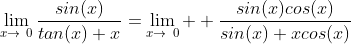 \lim_{x\to\0}\frac{sin(x)}{tan(x)+x}=\lim_{x\to\0}  \frac{sin(x)cos(x)}{sin(x)+xcos(x)}