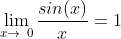 \lim_{x\to\0}\frac{sin(x)}{x}=1