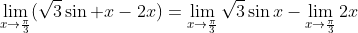 \lim_{x\to\frac{\pi}{3}}(\sqrt{3}\sin x-2x)=\lim_{x\to\frac{\pi}{3}}\sqrt{3}\sin{x}-\lim_{x\to\frac{\pi}{3}}2x