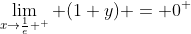 \lim_{x\to\frac1e ^+} (1+y) = 0^+