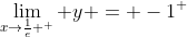 \lim_{x\to\frac1e ^+} y = -1^+