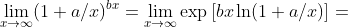 \lim_{x\to\infty}(1+a/x)^{bx}=\lim_{x\to\infty}\exp\left[bx\ln(1+a/x)\right]=
