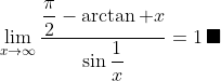 \lim_{x\to\infty}\frac{\dfrac\pi2-\arctan x}{\sin\dfrac1x}=1\,\blacksquare