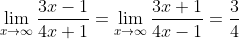 \lim_{x\to\infty}\frac{3x-1}{4x+1}=\lim_{x\to\infty}\frac{3x+1}{4x-1}=\frac{3}{4}