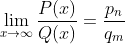 \lim_{x\to\infty}\frac{P(x)}{Q(x)}=\frac{p_n}{q_m}