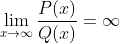 \lim_{x\to\infty}\frac{P(x)}{Q(x)}=\infty
