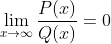 \lim_{x\to\infty}\frac{P(x)}{Q(x)}=0