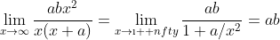 \lim_{x\to\infty}\frac{abx^2}{x(x+a)}=\lim_{x\to\i  nfty}\frac{ab}{1+a/x^2}=ab