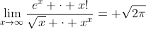 \lim_{x\to\infty}\frac{e^x \cdot x!}{\sqrt{x} \cdot x^x}= \sqrt{2\pi}