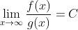 \lim_{x\to\infty}\frac{f(x)}{g(x)}=C