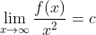 \lim_{x\to\infty}\frac{f(x)}{x^2}=c