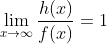 \lim_{x\to\infty}\frac{h(x)}{f(x)}=1