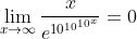 \lim_{x\to\infty}\frac{x}{e^{10^{10^{10^x}}}}=0
