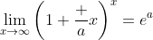 \lim_{x\to\infty}\left(1+\frac ax\right)^x=e^a