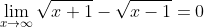 \lim_{x\to\infty}\sqrt{x+1}-\sqrt{x-1}=0