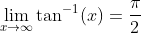 \lim_{x\to\infty}\tan^{-1}(x)=\frac{\pi}{2}