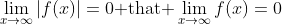 \lim_{x\to\infty}|f(x)|=0\text{ that }\lim_{x\to\infty}f(x)=0