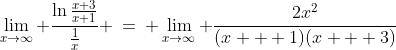 \lim_{x\to\infty} \frac{\ln{\frac{x+3}{x+1}}}{\frac{1}{x}} \:=\: \lim_{x\to\infty} \frac{2x^2}{(x + 1)(x + 3)}