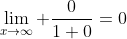 \lim_{x\to\infty} \frac{0}{1+0}=0