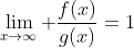 \lim_{x\to\infty} \frac{f(x)}{g(x)}=1