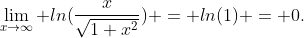 \lim_{x\to\infty} ln(\frac{x}{\sqrt{1+x^2}}) = ln(1) = 0.