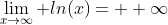 \lim_{x\to\infty} ln(x)= +\infty